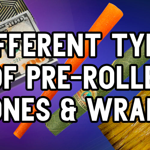 Different types of Pre-Rolled Cones & Wraps?