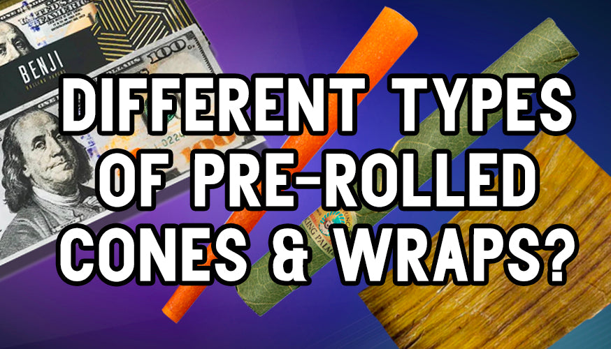 Different types of Pre-Rolled Cones & Wraps?